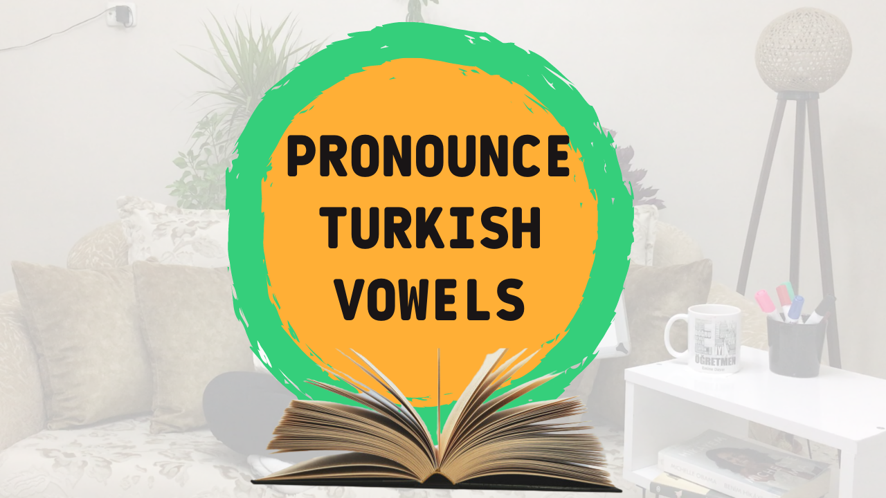 Pronounce Turkish Vowels And Their Classification - EMİNE DAYAR ...