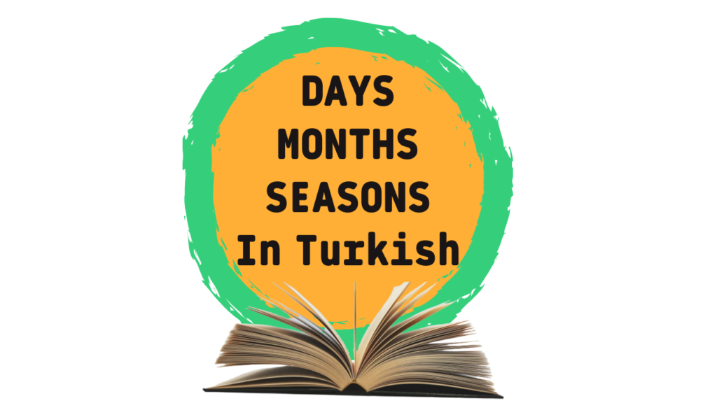 days months weeks seasons in turkish time adverbs adverbs of time in Turkish